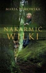 Maria Nurowska- Nakarmić wilki